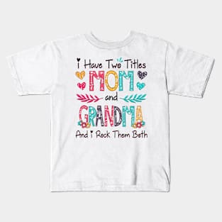 I Have Two Titles Mom And Grandma And I Rock Them Both Wildflower Happy Mother's Day Kids T-Shirt